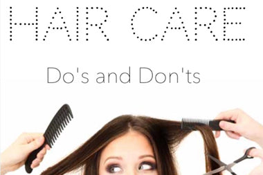 Hair Care Advice - Do's and Don'ts for Daily Hair Care